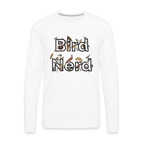 Bird Nerd T-Shirt - Men's Premium Long Sleeve T-Shirt