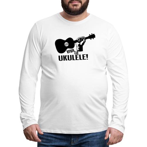 Viva La Ukulele! (black) - Men's Premium Long Sleeve T-Shirt