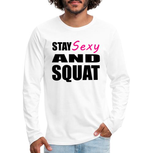 Stay Sexy and Squat - Men's Premium Long Sleeve T-Shirt
