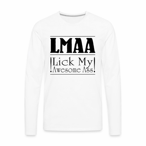 LMAA - Lick My Awesome Ass - Men's Premium Long Sleeve T-Shirt