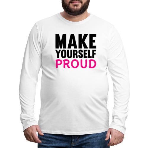 Make Yourself Proud - Men's Premium Long Sleeve T-Shirt