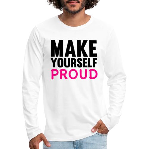 Make Yourself Proud - Men's Premium Long Sleeve T-Shirt