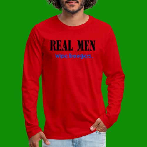 Real Men Wipe Boogers - Men's Premium Long Sleeve T-Shirt