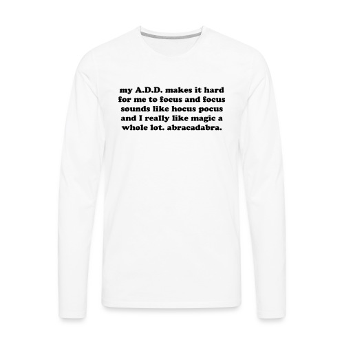 ADD Magic Funny Quote - Men's Premium Long Sleeve T-Shirt