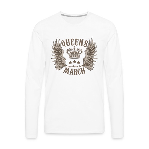 Queens are born in March - Men's Premium Long Sleeve T-Shirt