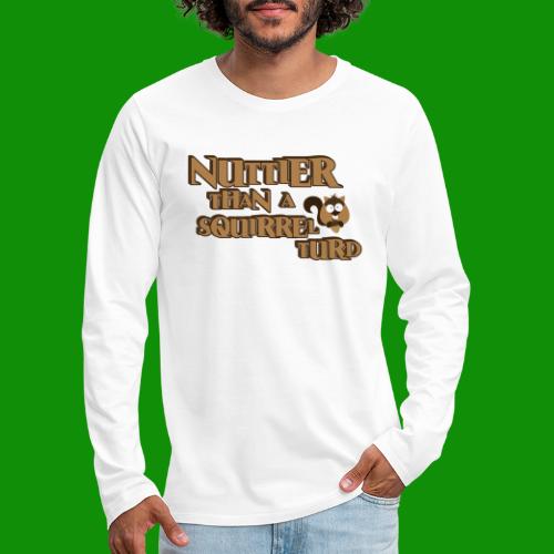 Nuttier Than A Squirrel Turd - Men's Premium Long Sleeve T-Shirt