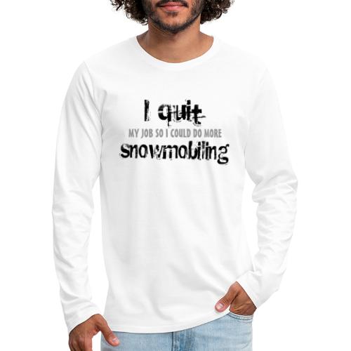 I Quit Snowmobiling - Men's Premium Long Sleeve T-Shirt
