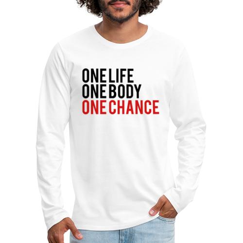 One Life One Body One Chance - Men's Premium Long Sleeve T-Shirt
