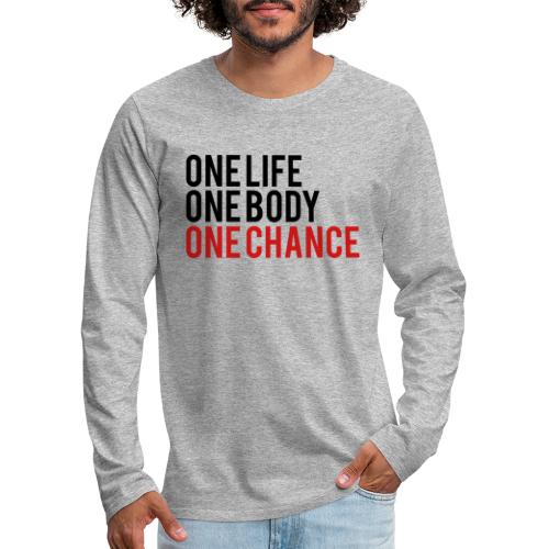 One Life One Body One Chance - Men's Premium Long Sleeve T-Shirt