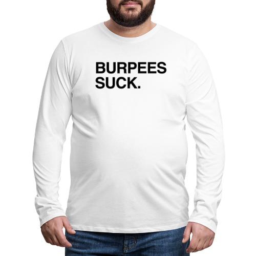 Burpees Suck. - Men's Premium Long Sleeve T-Shirt