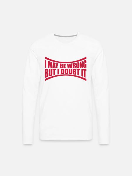 I may be wrong - Men's Premium Long Sleeve T-Shirt - white