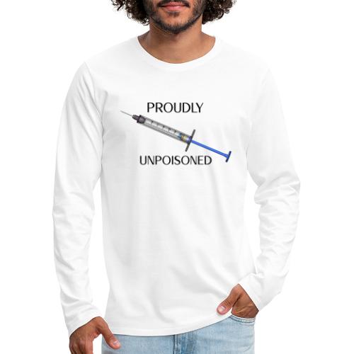 Proudly Unpoisoned - Men's Premium Long Sleeve T-Shirt