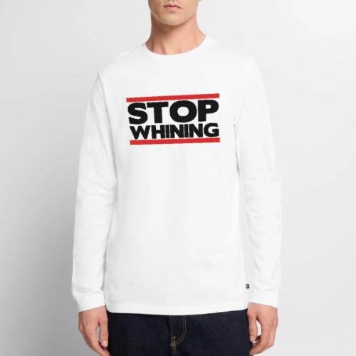 Stop Whining - Men's Premium Long Sleeve T-Shirt