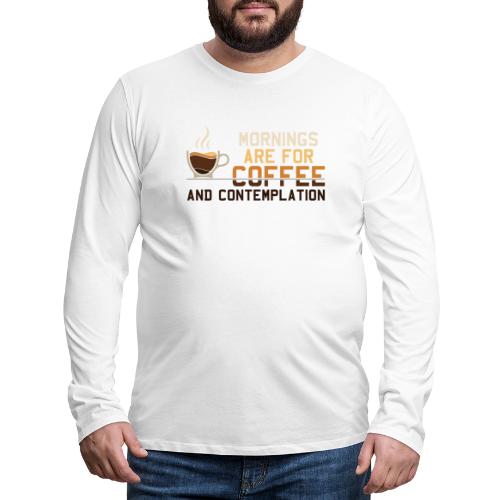 Mornings Are For Coffee And Contemplation: Minimal - Men's Premium Long Sleeve T-Shirt
