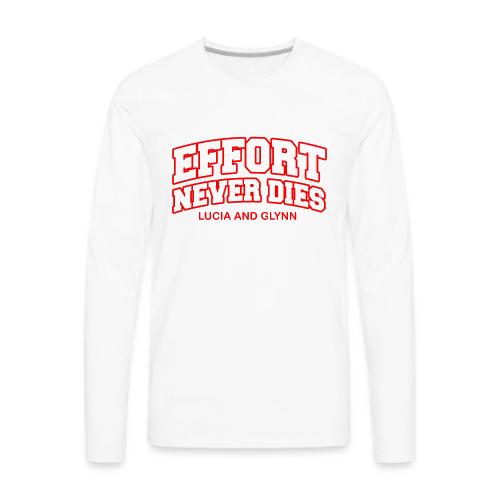 Effort Never Dies - Men's Premium Long Sleeve T-Shirt