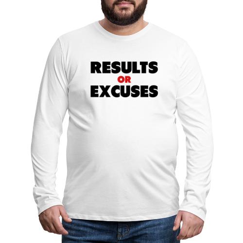 Results Or Excuses - Men's Premium Long Sleeve T-Shirt