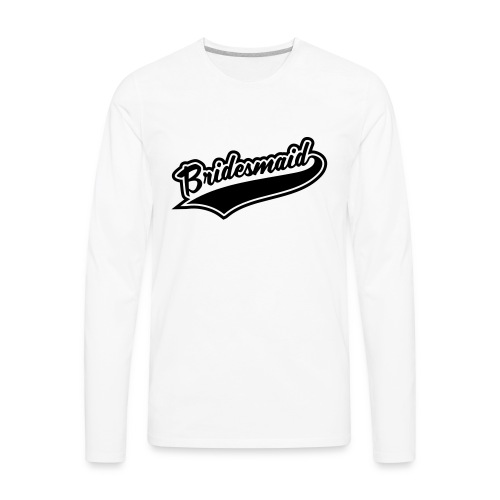 Bridesmaids and Team Bridesmaid - Men's Premium Long Sleeve T-Shirt