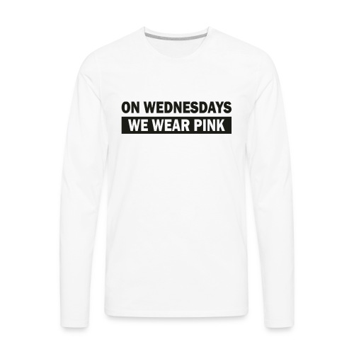 On Wednesdays We Wear Pink - Men's Premium Long Sleeve T-Shirt
