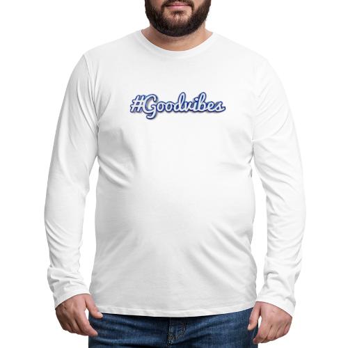 #Goodvibes > hashtag Goodvibes - Men's Premium Long Sleeve T-Shirt