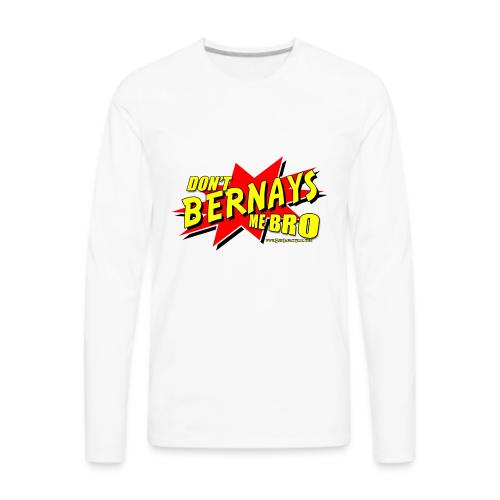 Dont Bernays Me BRO - Men's Premium Long Sleeve T-Shirt