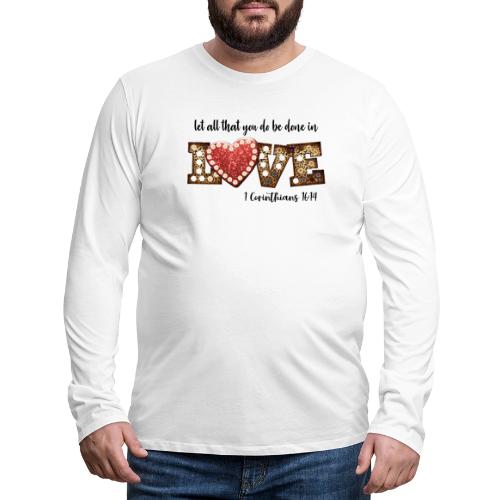 Let all that you do be done in love - Men's Premium Long Sleeve T-Shirt