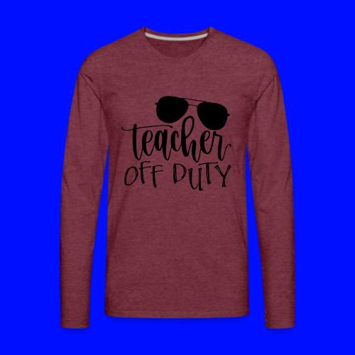 Teacher Off Duty Funny Teacher T-Shirt - Men's Premium Long Sleeve T-Shirt