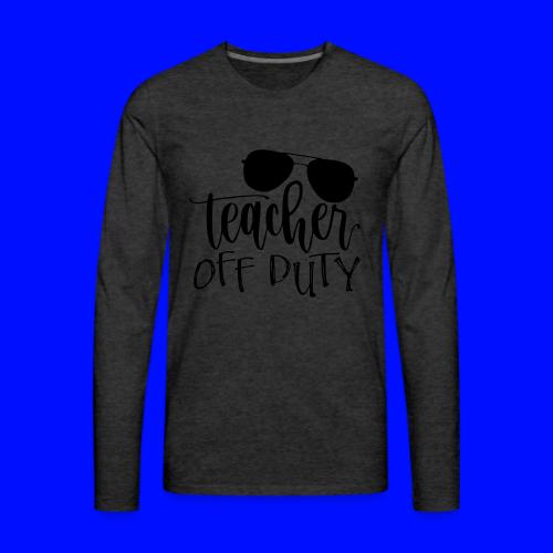 Teacher Off Duty Funny Teacher T-Shirt - Men's Premium Long Sleeve T-Shirt