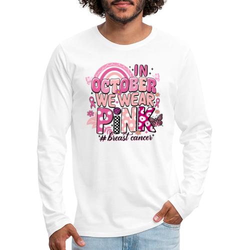 In October We Wear Pink - Men's Premium Long Sleeve T-Shirt