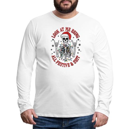 Christmas - Look At Me Being All Festive And Shit - Men's Premium Long Sleeve T-Shirt
