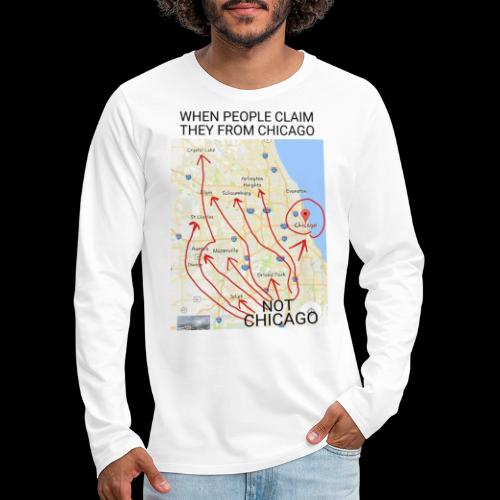 Not Chicago - Men's Premium Long Sleeve T-Shirt