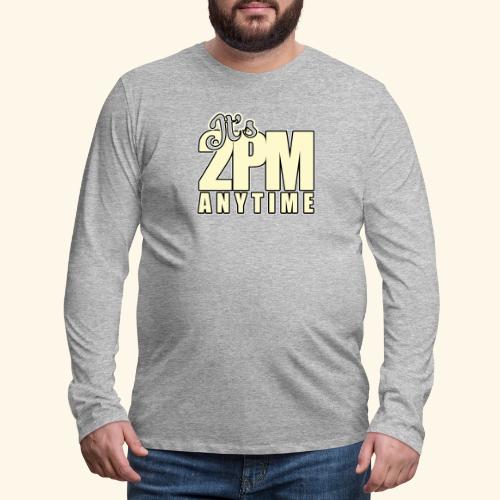 It s 2PM Anytime - Men's Premium Long Sleeve T-Shirt