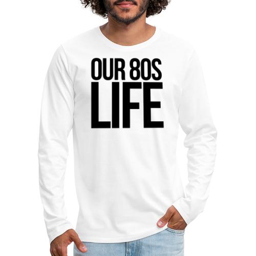 Choose Our 80s Life - Men's Premium Long Sleeve T-Shirt