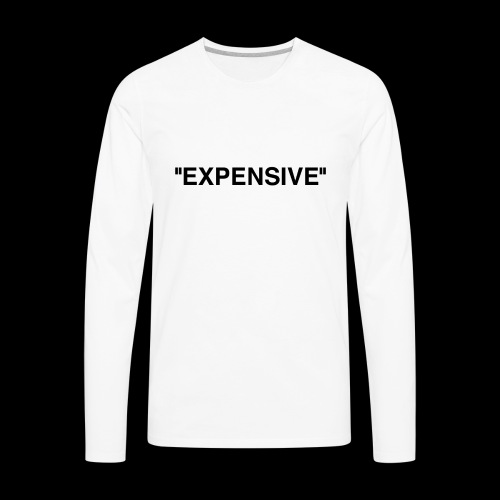 Expensive - Men's Premium Long Sleeve T-Shirt