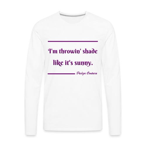 I M THROWIN SHADE PURPLE - Men's Premium Long Sleeve T-Shirt