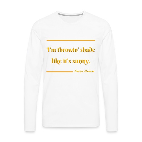 I M THROWIN SHADE ORANGE - Men's Premium Long Sleeve T-Shirt