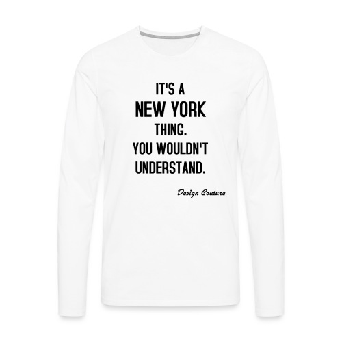 IT S A NEW YORK THING BLACK - Men's Premium Long Sleeve T-Shirt