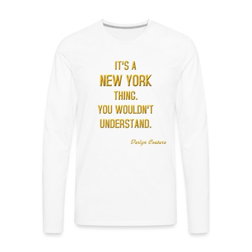IT S A NEW YORK THING GOLD - Men's Premium Long Sleeve T-Shirt