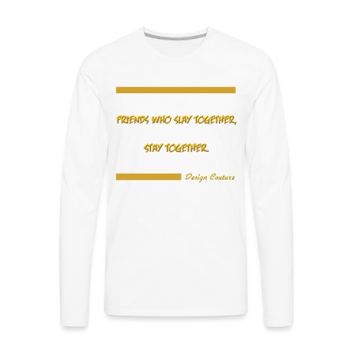 FRIENDS WHO SLAY TOGETHER STAY TOGETHER GOLD - Men's Premium Long Sleeve T-Shirt