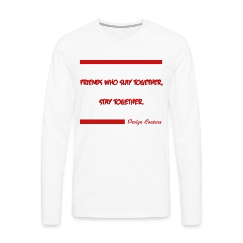 FRIENDS WHO SLAY TOGETHER STAY TOGETHER RED - Men's Premium Long Sleeve T-Shirt