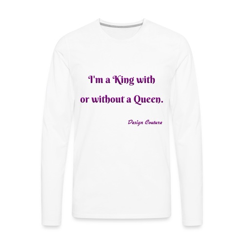 I M A KING WITH OR WITHOUT A QUEEN PURPLE - Men's Premium Long Sleeve T-Shirt