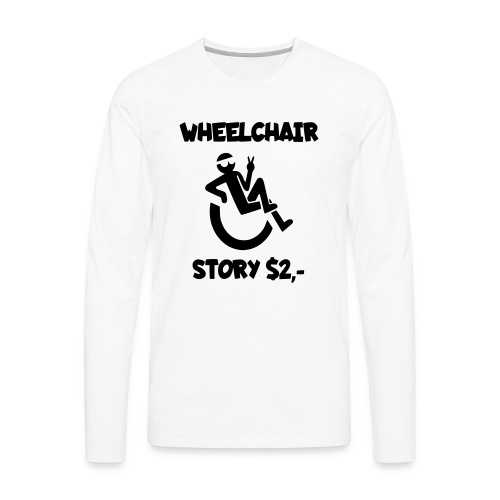 I tell you my wheelchair story for $2. Humor # - Men's Premium Long Sleeve T-Shirt