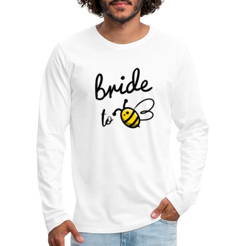 Bride To Bee - Men's Premium Long Sleeve T-Shirt