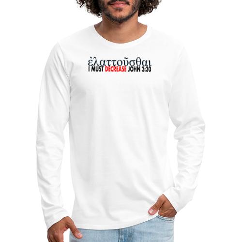 I must Decrease John 3 30 - Men's Premium Long Sleeve T-Shirt