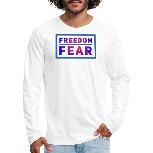 Choose freedom over fear - Men's Premium Long Sleeve T-Shirt