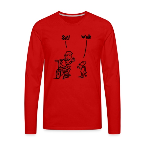 Sit and Walk. Wheelchair humor shirt - Men's Premium Long Sleeve T-Shirt