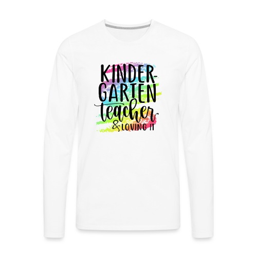 Kindergarten Teacher & Loving It Teacher T-Shirts - Men's Premium Long Sleeve T-Shirt