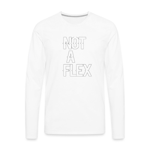 NOT A FLEX - Men's Premium Long Sleeve T-Shirt