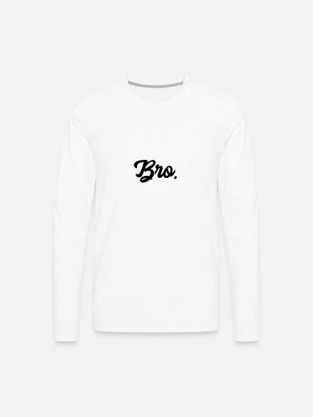 Bro - Men's Premium Long Sleeve T-Shirt - white