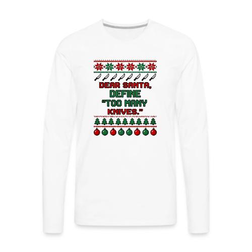 Dear Santa Define Too Many Knives Christmas Funny - Men's Premium Long Sleeve T-Shirt
