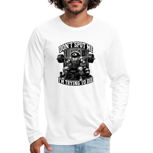Raccoon Lifter Don’t Spot Me - Men's Premium Long Sleeve T-Shirt